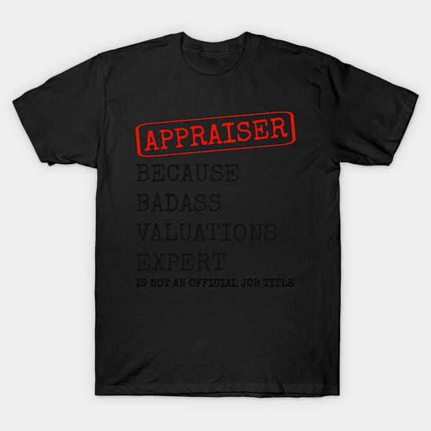 Real Estate Appraiser Appraisal Valuation Expert T-Shirt by Mclaughlins